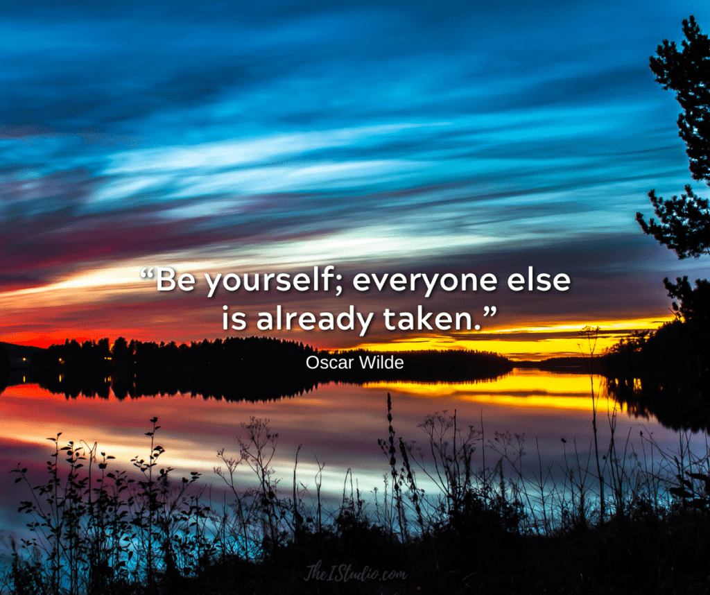 Be yourself -- that's how you stand out from all the noise and your competitors.